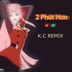 2 Phút Hơn(K.C REMIX)[BAILE FUNK]