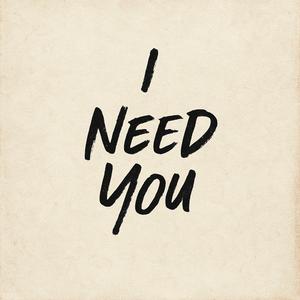 I Need You