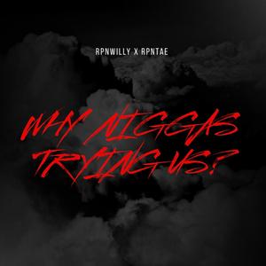 WhyNiggasTryingUs? (feat. RPNTae)