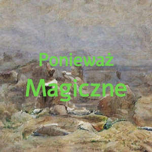 Ponieważ Magiczne