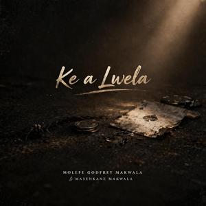 Ke a Lwela (feat. Masenkane Makwala)
