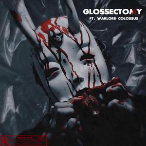 GLOSSECTOMY (feat. Warlord Colossus)