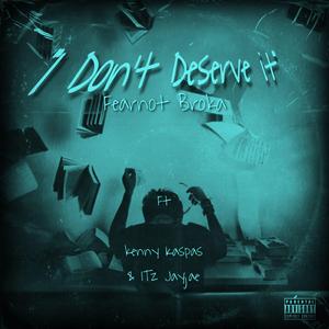 I dont deserve it (feat. Kenny kaspas & JayJae)