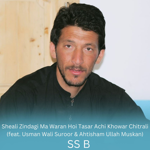 Sheali Zindagi Ma Waran Hoi Tasar Achi Khowar Chitrali