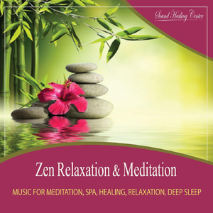 Zen Relaxation & Meditation (Music for Meditation, Spa, Healing, Relaxation, Deep Sleep)