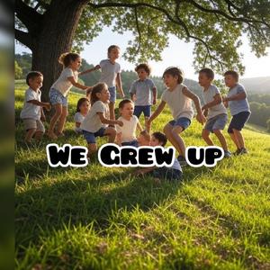 We Grew Up