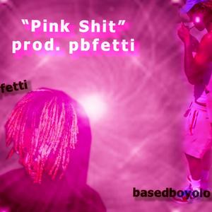 Pink Shit (feat. Prettyboyfetti)