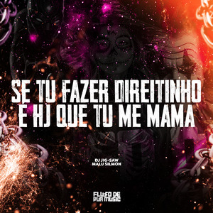 Se Tu Fazer Direitinho É Hj Que Tu Me Mama