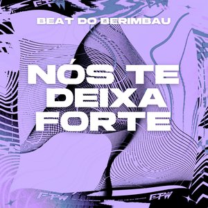 Nós Te Deixa Forte [Beat do Berimbau]