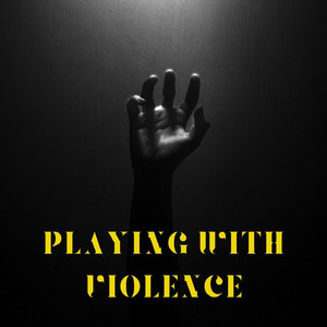 Playing With Violence