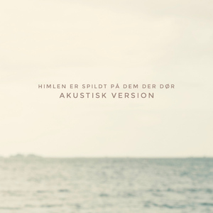 Himlen Er Spildt på Dem Der Dør (Akustisk Version)