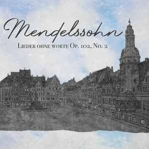 Felix Mendelssohn: Lieder ohne Worte Op. 102, No. 2