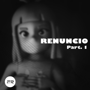 Renuncio, Pt. 1