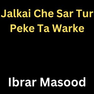 Jalkai Che Sar Tur Peke Ta Warke