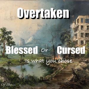 Overtaken by your choice (Blessings or Curses)