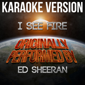 I See Fire (Karaoke Version) [Originally Performed By Ed Sheeran]
