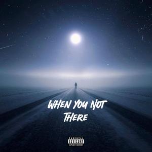 When You Not There (feat. Txddy)