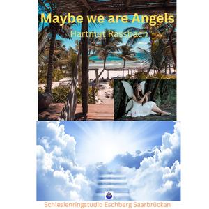 Maybe We Are Angels