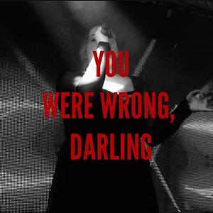 YOU WERE WRONG, DARLING