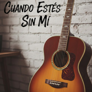 Cuando Estés Sin Mi