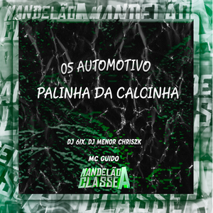 05 Automotivo Palinha da Calcinha
