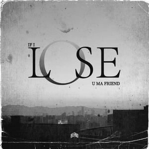 If I Lose You My Friend