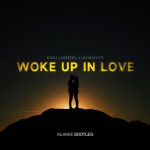 Woke Up in Love(Ailanke Bootleg)