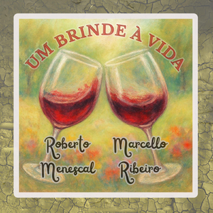 Um Brinde à Vida (feat. Fernando Leporace & Chico Batera)