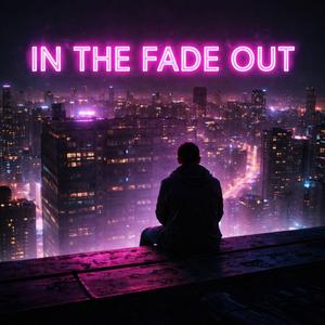 in the fade out