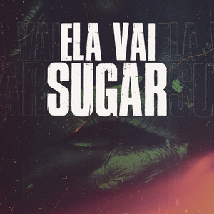 ELA VAI SUGAR