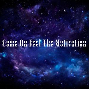 Come On Feel The Motivation