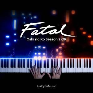 Fatal (from "Oshi no Ko Season 2") (Piano Version)
