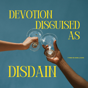 Devotion Disguised as Disdain