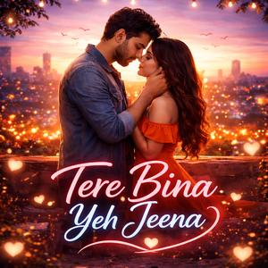Tere Bina Yeh Jeena