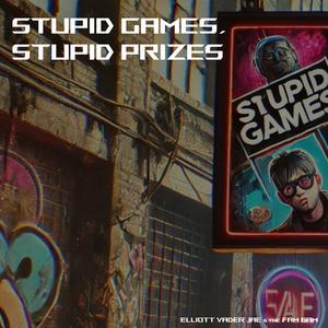 Stupid Games, Stupid Prizes