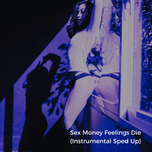 Sex Money Feelings Die (Instrumental Sped Up)