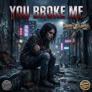 You broke me