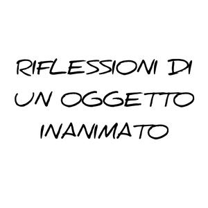Riflessioni di un oggetto inanimato