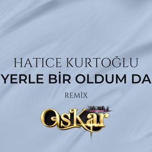 Yerle Bir Oldum Da (Remix)
