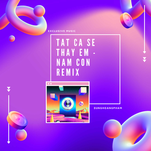 Tất Cả Sẽ Thay Em (Nam Con Remix)
