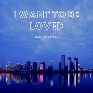 I Want to Be Loved