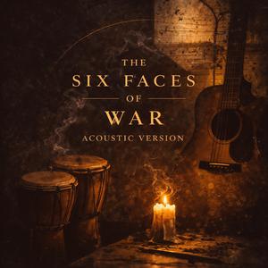 The six faces of war (Acoustic Version)