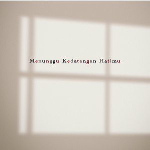 Menunggu Kedatangan Hatimu