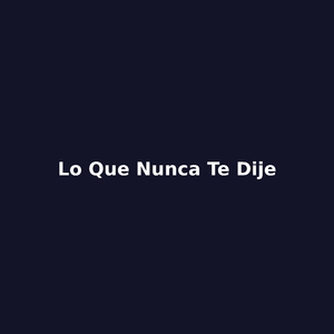 lo que nunca te dije