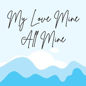 My Love Mine All Mine