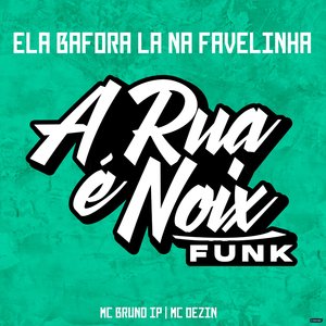 Ela Bafora La na Favelinha (feat. MC Bruno IP & MC Dezin)