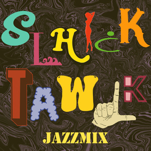 Slhick Tawlk (Jazz Mix)