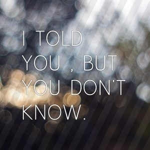 I Told You but You Don’t Know