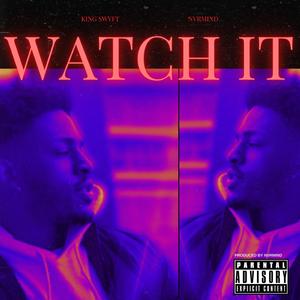 WATCH IT (feat. King SWyFT)