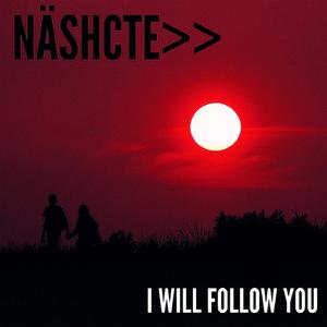I will follow you